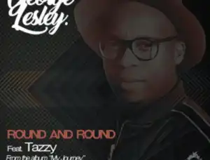 George Lesley - Round And Round (Original Mix) Ft Tazzy Lehutso